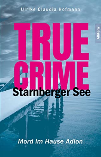 True Crime Starnberger See: Mord im Hause Adlon von Allitera Verlag